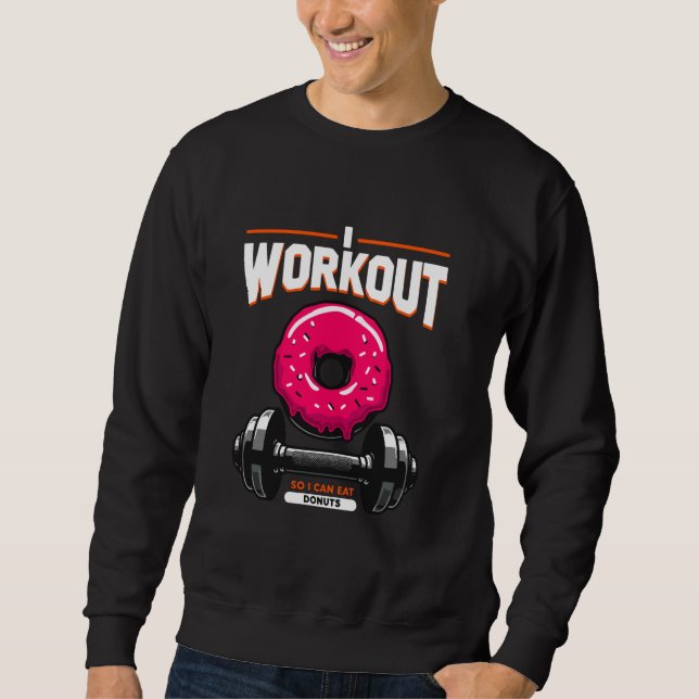 I Workout So I Can Eat Doughnuts Funny Doughnut Fi Sweatshirt (Front)