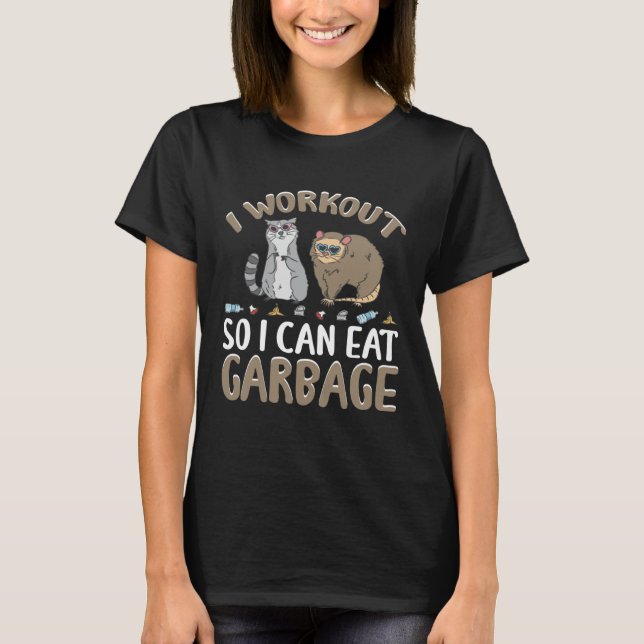 I Workout So I Can Eat Garbage for Racoon Lovers & T-Shirt (Front)