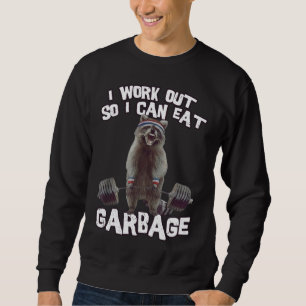 I workout So I Can Eat Garbage Funny Racoon Gym & Sweatshirt