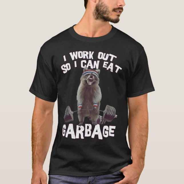 I workout So I Can Eat Garbage Funny Racoon Gym & T-Shirt (Front)