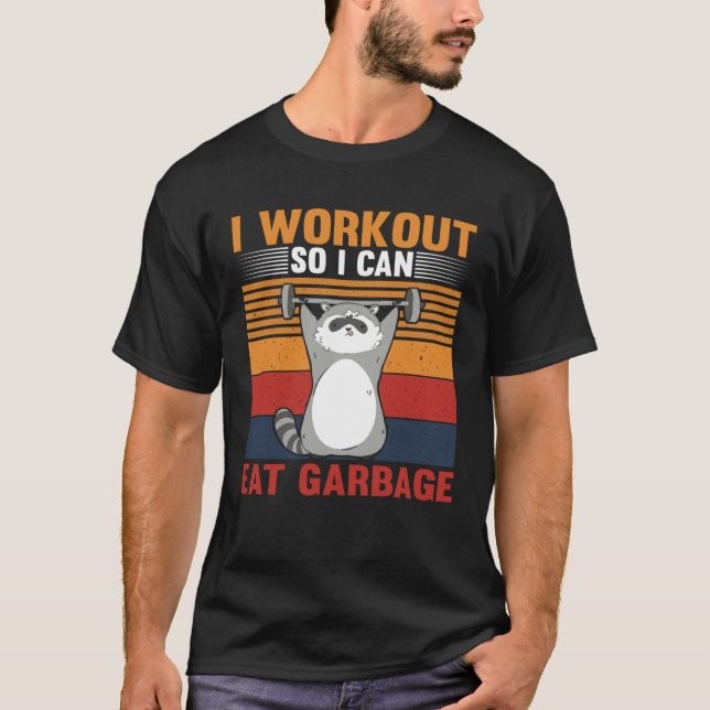 I workout So I Can Eat Garbage Raccoon Gym T-Shirt (Front)
