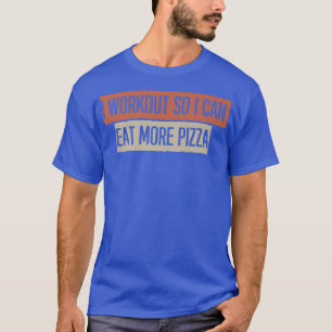 I Workout So I Can Eat More Pizza Premium T-Shirt