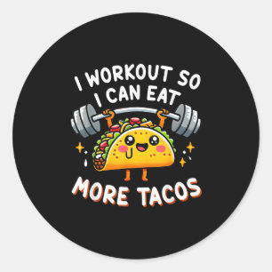 I Workout So I Can Eat More Tacos Funny Cute Taco  Classic Round Sticker
