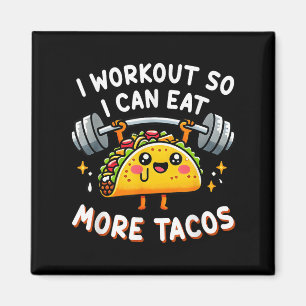 I Workout So I Can Eat More Tacos Funny Cute Taco Magnet