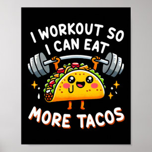 I Workout So I Can Eat More Tacos Funny Cute Taco Poster