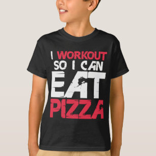 I Workout So I Can Eat Pizza Funny Fitness Gym Lov T-Shirt
