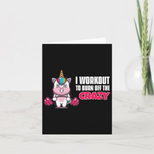 I Workout To Burn Off The Crazy - Funny Unicorn Wo Card