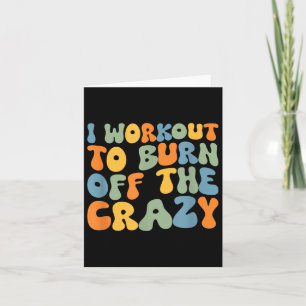 I Workout To Burn Off The Crazy Funny Workout Moti Card