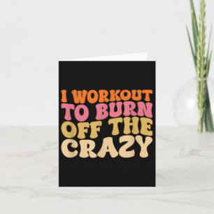 I Workout To Burn Off The Crazy Funny Workout Moti Card
