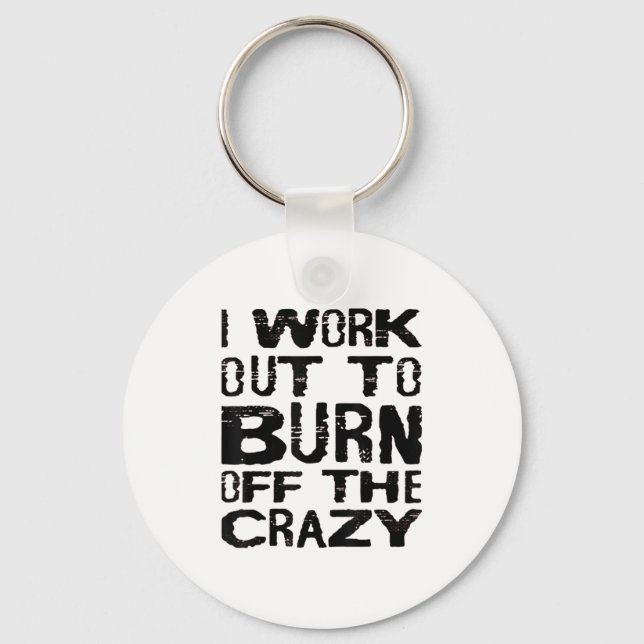 I Workout To Burn Off The Crazy Funny Workout Moti Key Ring (Front)