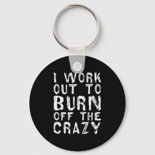 I Workout To Burn Off The Crazy Funny Workout Moti Key Ring
