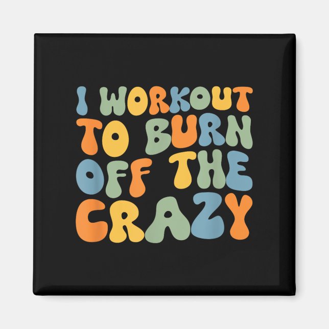 I Workout To Burn Off The Crazy Funny Workout Moti Magnet (Front)