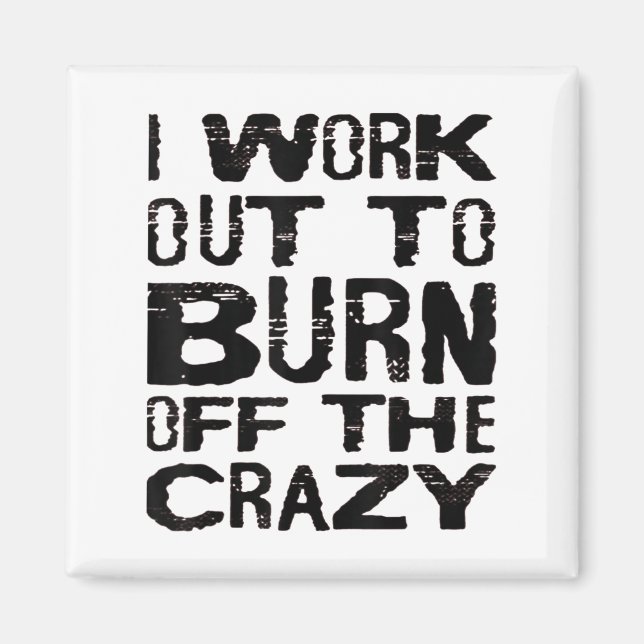 I Workout To Burn Off The Crazy Funny Workout Moti Magnet (Front)