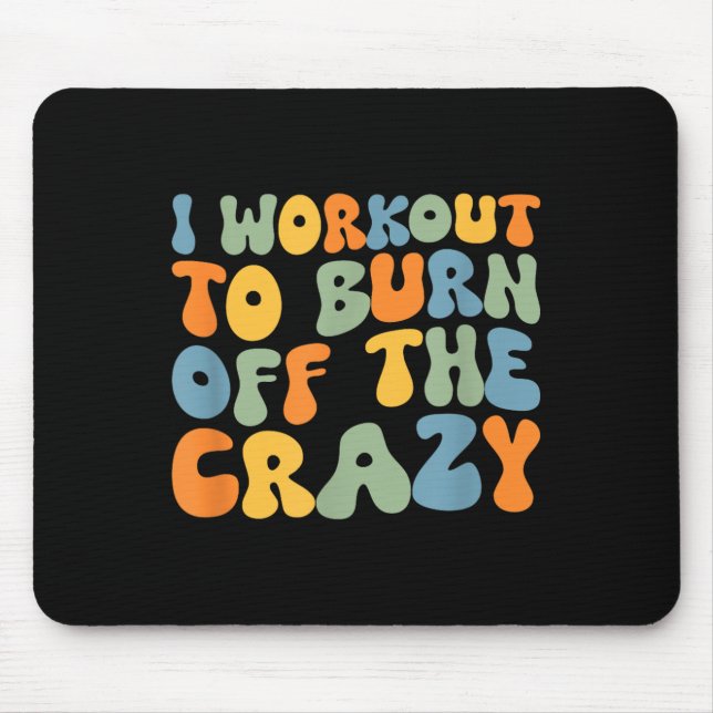 I Workout To Burn Off The Crazy Funny Workout Moti Mouse Mat (Front)