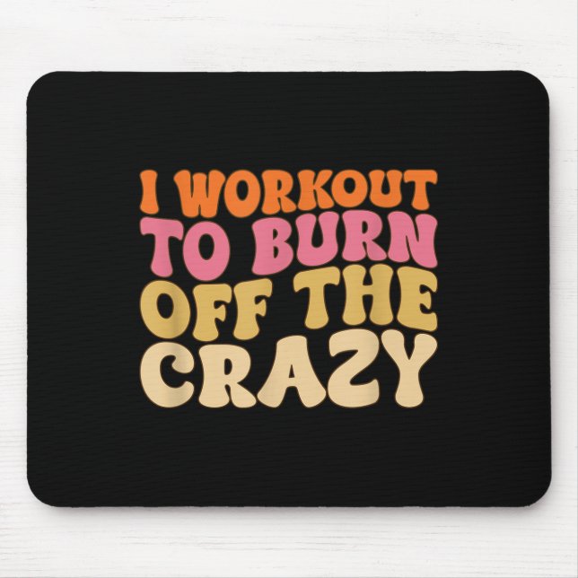 I Workout To Burn Off The Crazy Funny Workout Moti Mouse Mat (Front)