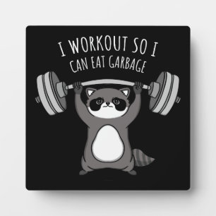 I Workout To Eat Garbage - Funny Gym Racoon Plaque