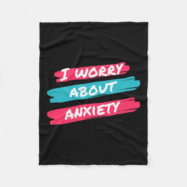I Worry About Anxiety Stress Awareness  Fleece Blanket (Front)