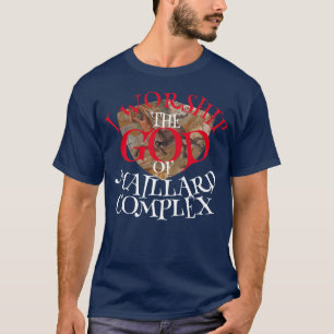 I WORSHIP THE GOD OF MAILLARD COMPLEX T-Shirt