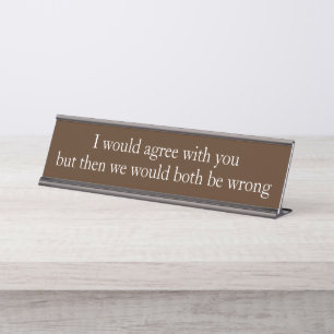 I would Agree Employee Funny Office gift Desk Name Plate