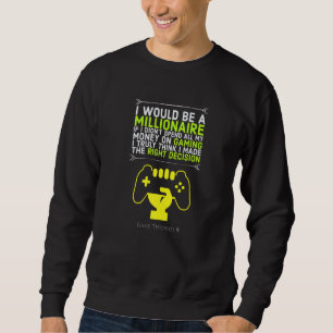 I Would Be A Millionaire If I Spent Less On Gaming Sweatshirt
