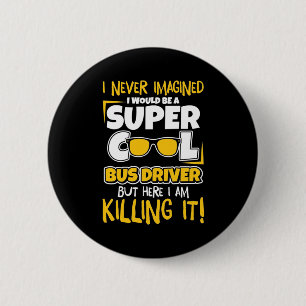 I Would Be A Super Cool Bus Driver 6 Cm Round Badge