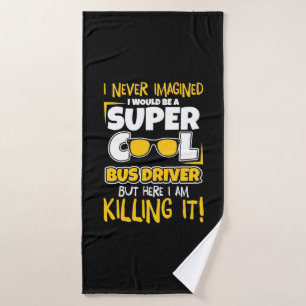 I Would Be A Super Cool Bus Driver Bath Towel