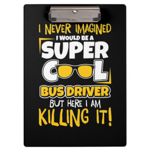 I Would Be A Super Cool Bus Driver Clipboard