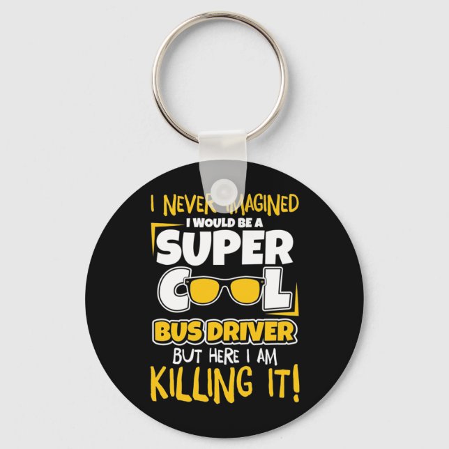 I Would Be A Super Cool Bus Driver Key Ring (Front)