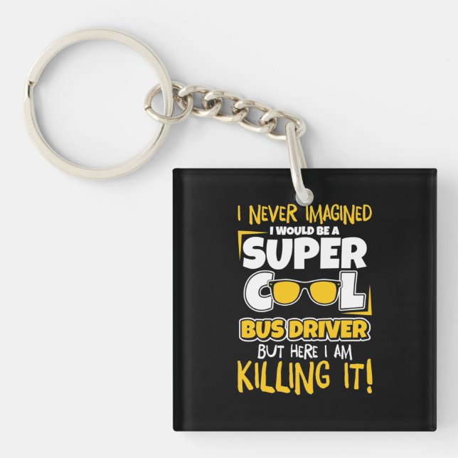 I Would Be A Super Cool Bus Driver Key Ring (Front)