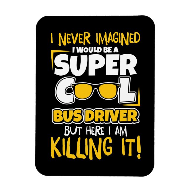 I Would Be A Super Cool Bus Driver Magnet (Vertical)