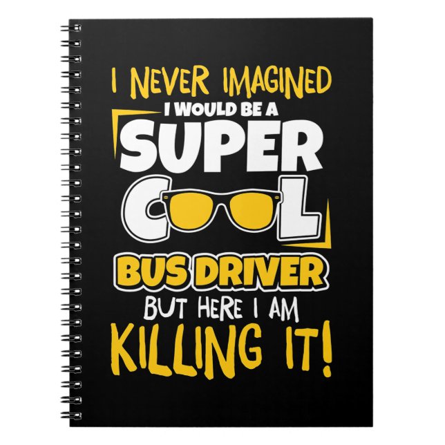 I Would Be A Super Cool Bus Driver Notebook (Front)