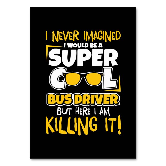 I Would Be A Super Cool Bus Driver Table Number (Front)