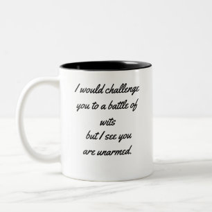 I would challenge you to a battle of wits, but I s Two-Tone Coffee Mug