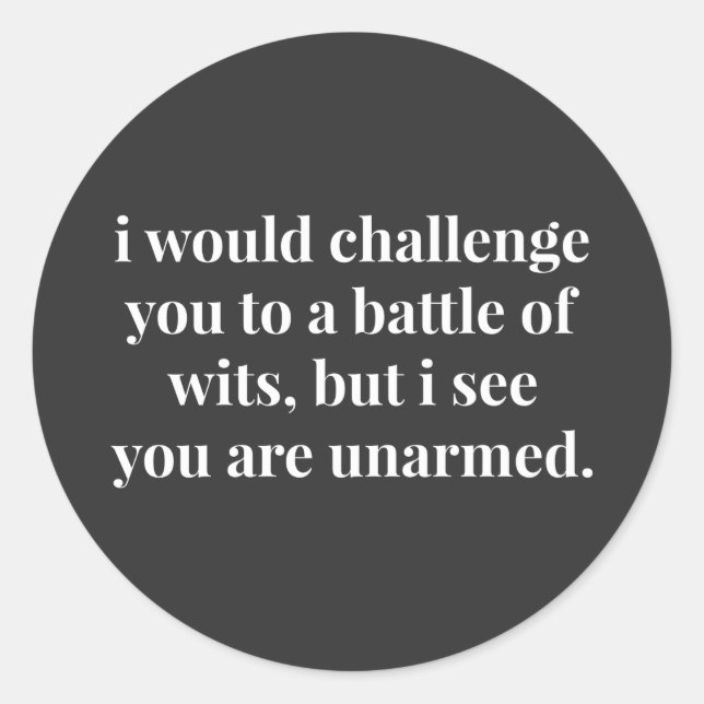 I Would Challenge You To a Battle of Wits Classic Round Sticker (Front)