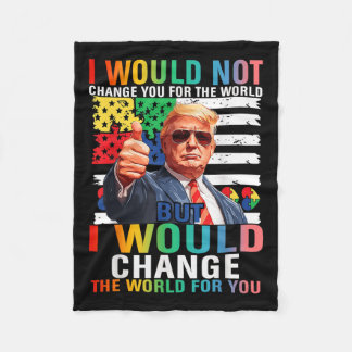 I Would Change The World For You Trump Usa Autism Fleece Blanket