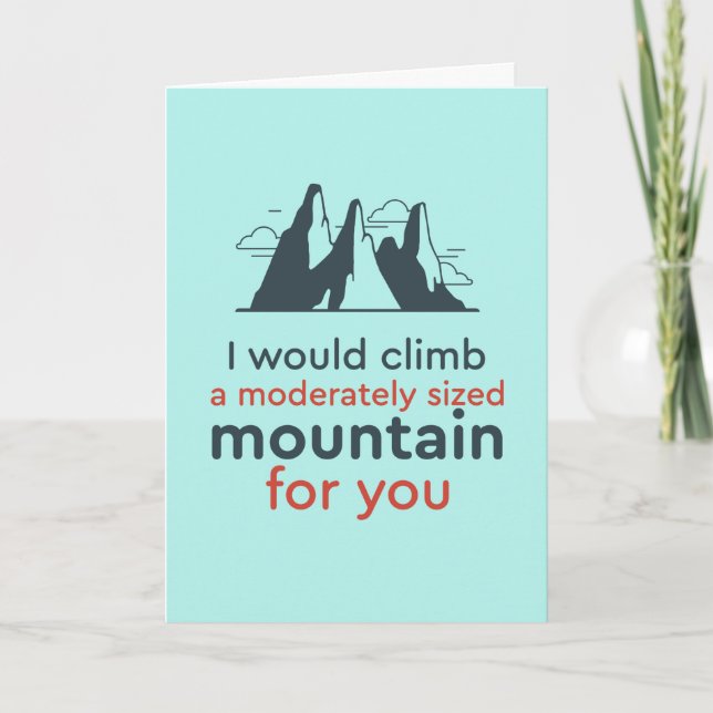 I Would Climb Mountain Funny Love Valentine's Day Holiday Card (Front)