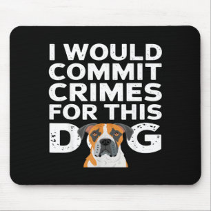 I would commit crimes for this dog funny boxer mouse mat