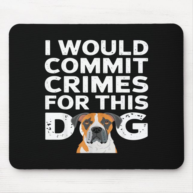I would commit crimes for this dog funny boxer  mouse mat (Front)