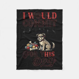 I would commit crimes for this dog funny lover fleece blanket