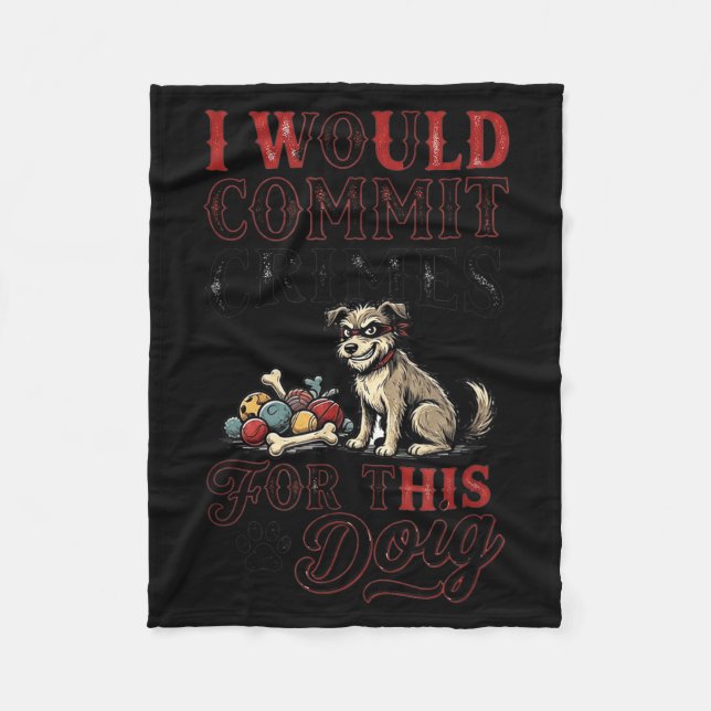 I would commit crimes for this dog funny lover  fleece blanket (Front)