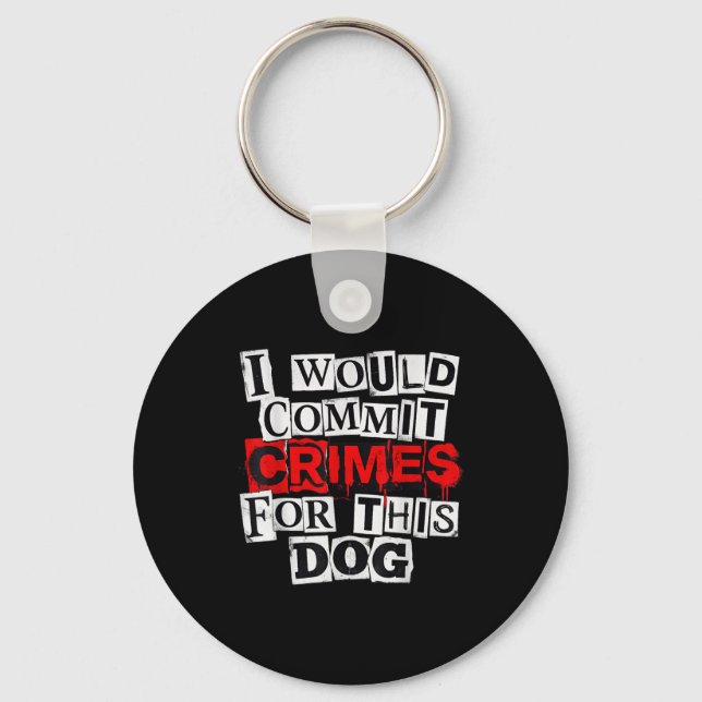 I would commit crimes for this dog lover  key ring (Front)