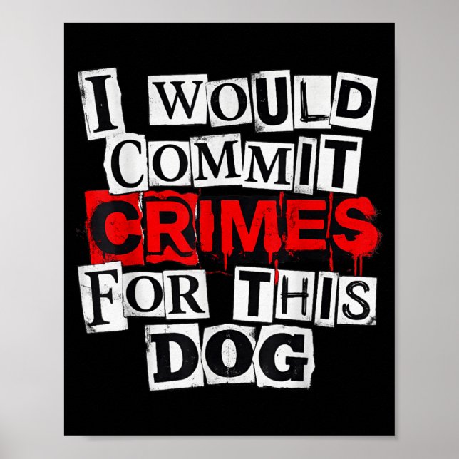 I would commit crimes for this dog lover  poster (Front)
