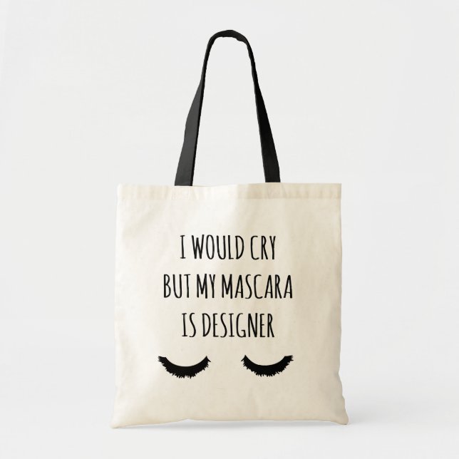 I Would Cry But My Mascara Is Designer Funny Tote Bag (Front)