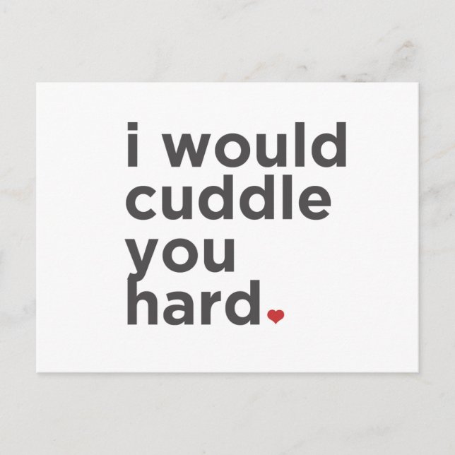I Would Cuddle You Hard Postcard (Front)