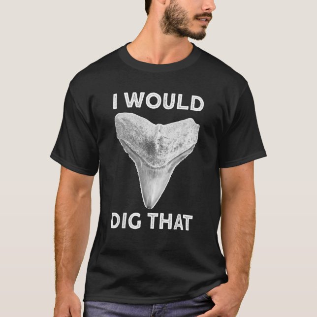 I would dig that Shark tooth Fossil hunter T-Shirt (Front)
