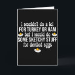 I Would Do Sketchy Stuff For Deviled Eggs Happy Th Card<br><div class="desc">I Would Do Sketchy Stuff For Deviled Eggs Happy Thanksgiving</div>