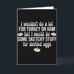 I Would Do Sketchy Stuff For Deviled Eggs Happy Th Card<br><div class="desc">I Would Do Sketchy Stuff For Deviled Eggs Happy Thanksgiving</div>