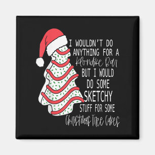 I Would Do Some Sketchy Stuff For A Christmas Tree Magnet