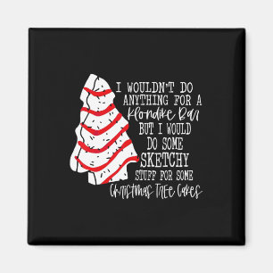 I Would Do Some Sketchy Stuff For A Christmas Tree Magnet