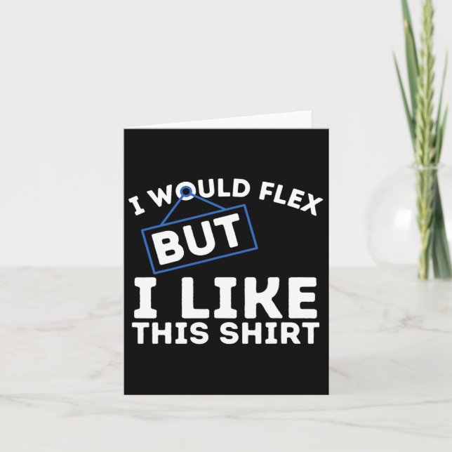 I Would Flex But I Like This Shirt Powerlifting Wo Card (Front)